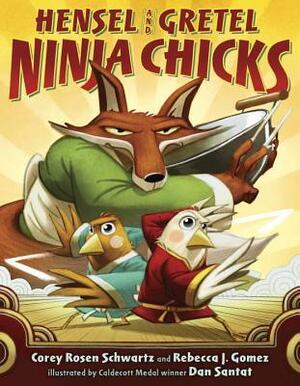 Hensel and Gretel: Ninja Chicks by Dan Santat, Corey Rosen Schwartz, Rebecca J. Gomez