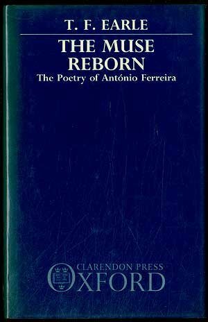 The Muse Reborn: The Poetry of Ant�nio Ferreira by T.F. Earle