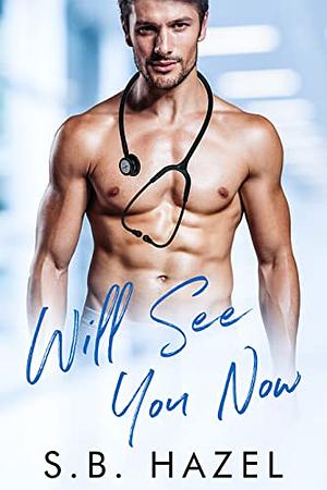 Will See You Now by S.B. Hazel