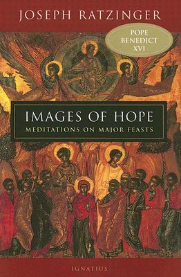 Images of Hope: Meditations on Major Feasts by John Rock, Pope Benedict XVI, Graham Harrison