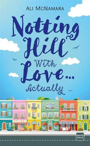 Notting Hill with Love... Actually by Ali McNamara