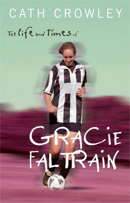 The Life and Times of Gracie Faltrain by Cath Crowley
