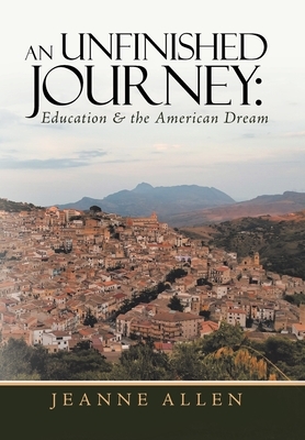 An Unfinished Journey: Education & the American Dream by Jeanne Allen