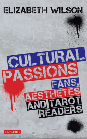 Cultural Passions: Fans, Aesthetes and Tarot Readers by Elizabeth Wilson