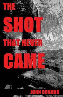 The Shot That Never Came by John Coburn