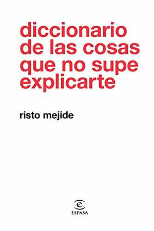 Diccionario de las cosas que no supe explicarte by Risto Mejide