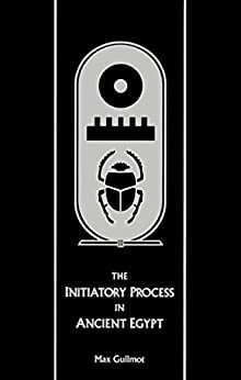 The Initiatory Process in Ancient Egypt by Ralph Maxwell Lewis, Max Guilmot