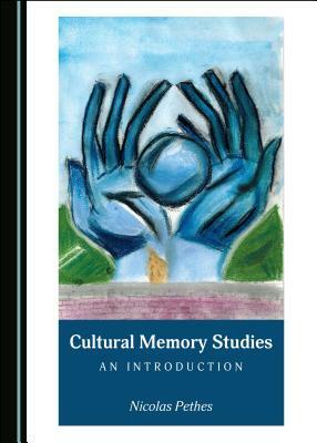 Cultural Memory Studies: An Introduction by Nicolas Pethes