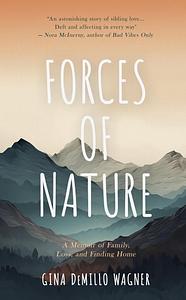 Forces of Nature: A Memoir of Family, Loss, and Finding Home by Gina DeMillo Wagner