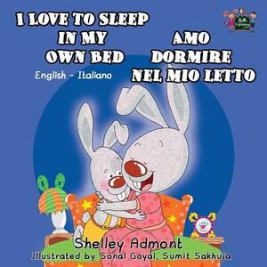 I Love to Sleep in My Own Bed Amo dormire nel mio letto: English Italian Bilingual Edition by Kidkiddos Books, Shelley Admont