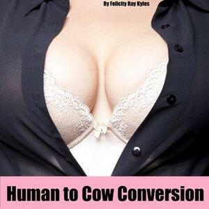 Human to Cow Conversion by Felicity Ray Kyles