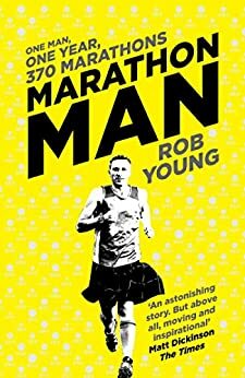 Marathon Man: One Man, One Year, 370 Marathons by Rob Young