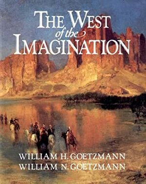 The West of the Imagination by William H. Goetzmann