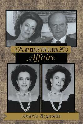 My Claus Von Bulow Affaire by Andrea Reynolds