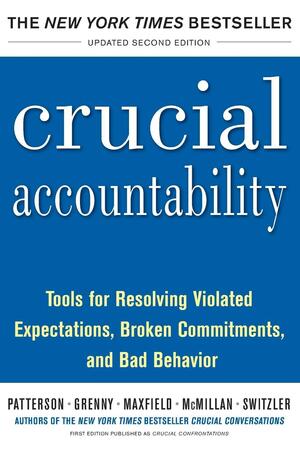 Crucial Accountability Tools for Resolving Violated Expectations, Broken Commitments and Bad Behavior by Kerry Patterson