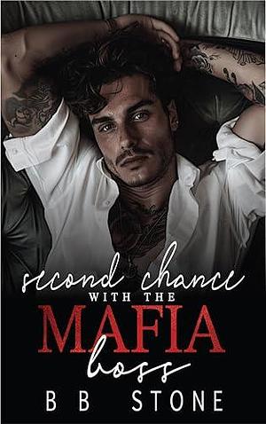 Second Chance With the Mafia Boss by B.B. Stone, B.B. Stone, Blakely Stone