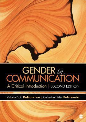 Gender in Communication: A Critical Introduction by Victoria Pruin DeFrancisco, Danielle Dick McGeough, Catherine Helen Palczewski