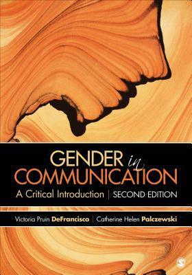 Gender in Communication: A Critical Introduction by Catherine Helen Palczewski, Victoria Pruin DeFrancisco, Danielle Dick McGeough