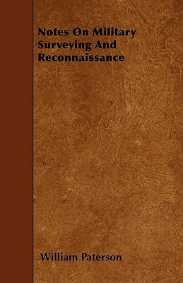 Notes On Military Surveying And Reconnaissance by William Paterson