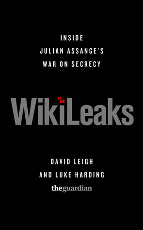 WikiLeaks: Inside Julian Assange's War on Secrecy by David Leigh, Luke Harding