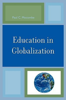 Education in Globalization by Paul C. Mocombe