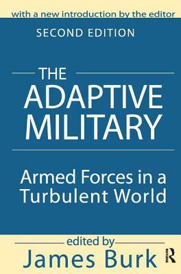 The Adaptive Military: Armed Forces in a Turbulent World by Arthur Asa Berger