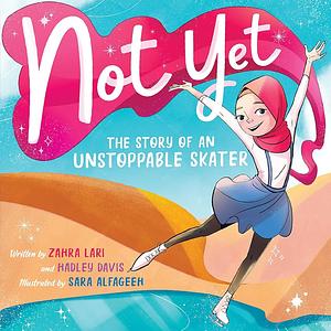 Not Yet: The Story of an Unlikely Skater by Zahra Lari, Hadley Davis