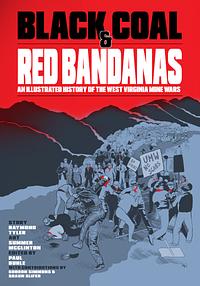 Black Coal and Red Bandanas: An Illustrated History of the West Virginia Mine Wars by Paul Buhle