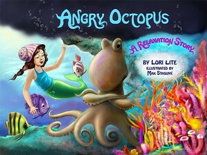 Angry Octopus: An Anger Management Story for Children Introducing Active Progressive Muscle Relaxation and Deep Breathing by Lori Lite