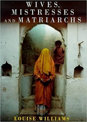 Wives, Mistresses and Matriarchs by Louise Williams