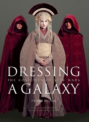 Dressing a Galaxy: The Costumes of Star Wars by Trisha Biggar