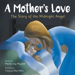 A Mother's Love: The Story of the Midnight Angel by Mayfield Joy Marilee