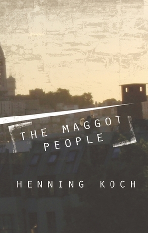 The Maggot People by Henning Koch