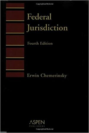 Federal Jurisdiction by Erwin Chemerinsky