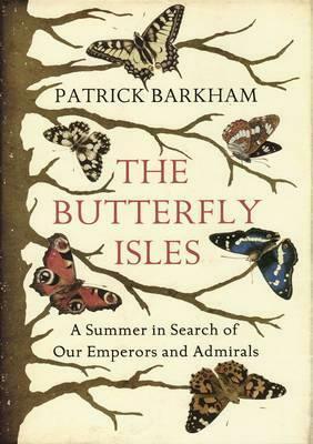 The Butterfly Isles: A Summer in Search of Our Emperors and Admirals by Patrick Barkham