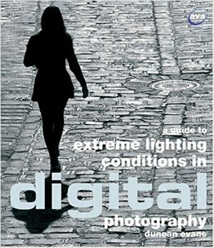 A Guide to Extreme Lighting Conditions in Digital Photography by Duncan Evans