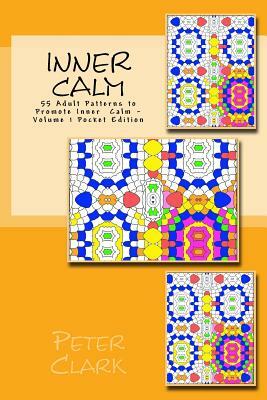 Inner Calm: 55 Adult Patterns to Promote Inner Calm - Volume 1 Pocket Edition by Peter Clark