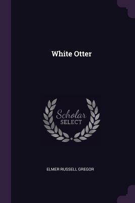 White Otter by Elmer Russell Gregor