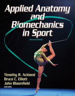 Applied Anatomy and Biomechancis in Sport - 2nd Edition by John Bloomfield, Timothy R. Ackland, Bruce C. Elliott