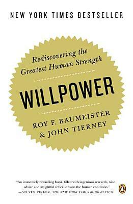 Willpower: Rediscovering the Greatest Human Strength by Roy F. Baumeister, John Tierney