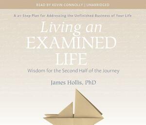 Living an Examined Life: Wisdom for the Second Half of the Journey by James Hollis