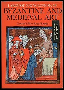 Larousse encyclopedia of Byzantine and medieval art by Reň Huyghe, René Huyghe
