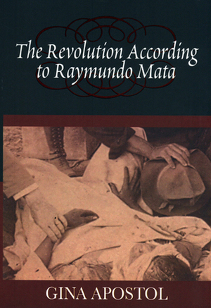 The Revolution According to Raymundo Mata by Gina Apostol