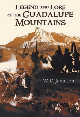 Legend and Lore of the Guadalupe Mountains by W.C. Jameson