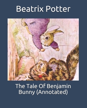 The Tale Of Benjamin Bunny (Annotated) by Beatrix Potter