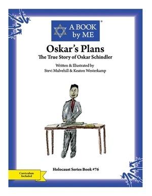 Oskar's Plans: The True Story of Oskar Schindler by A. Book by Me, Stevi Mulvehill Keaton Westerkamp