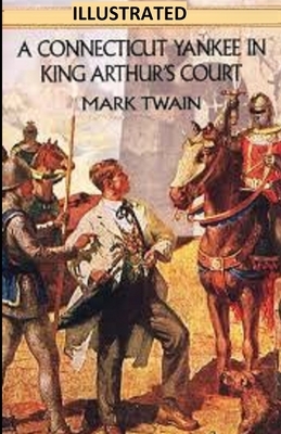 A Connecticut Yankee in King Arthur's Court Illustrated by Mark Twain