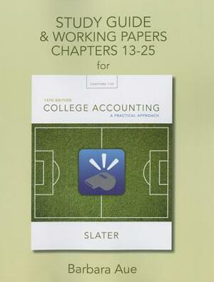 Study Guide & Working Papers for College Accounting: A Practical Approach, Chapters 13-25 by Jeffrey Slater