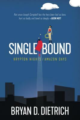 Single Bound: Krypton Nights / Amazon Days by Bryan D. Dietrich