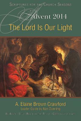 The Lord Is Our Light: An Advent Study Based on the Revised Common Lectionary by Nan Duerling, A. Elaine Crawford